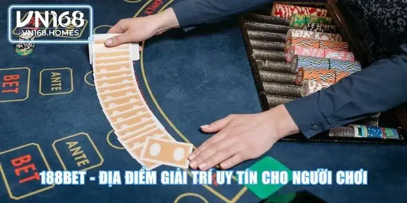 188BET - Địa điểm giải trí uy tín cho người chơi