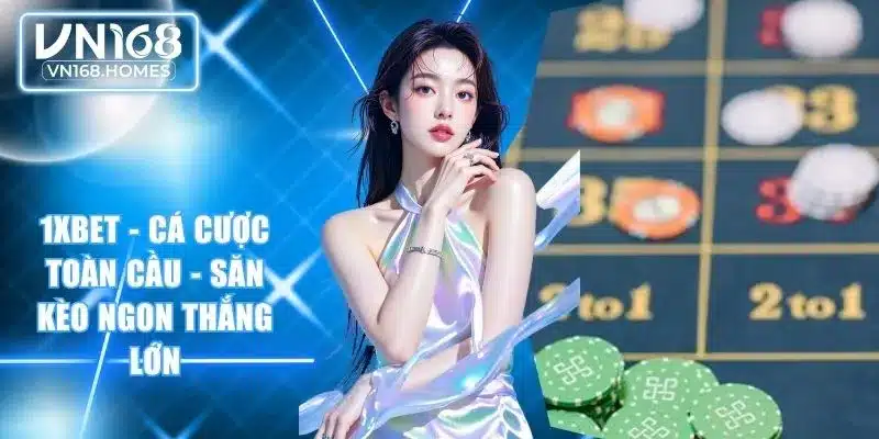 1xBet - Cá Cược Toàn Cầu - Săn Kèo Ngon Thắng Lớn