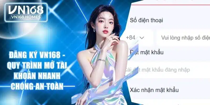 Đăng Ký VN168 - Quy Trình Mở Tài Khoản Nhanh Chóng An Toàn