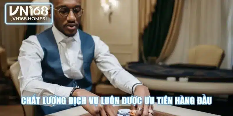 Chất lượng dịch vụ luôn được ưu tiên hàng đầu