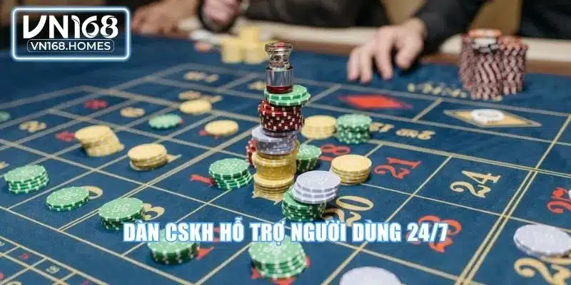 Dàn CSKH hỗ trợ người dùng 24/7