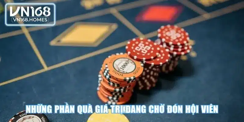 Những phần quà giá trị đang chờ đón hội viên