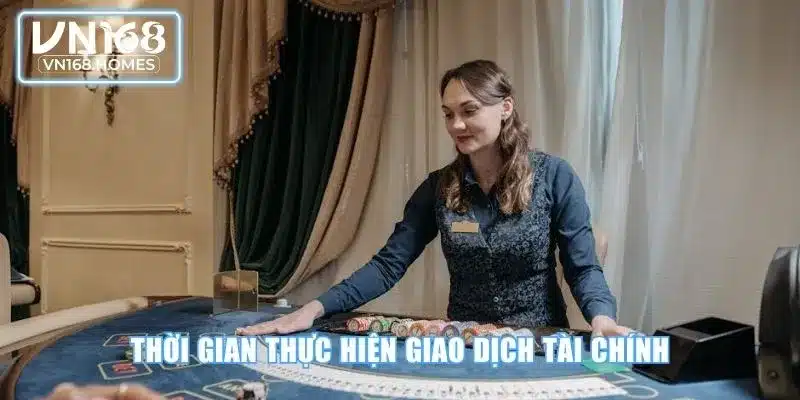 Thời gian thực hiện giao dịch tài chính