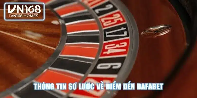 Thông tin sơ lược về điểm đến Dafabet